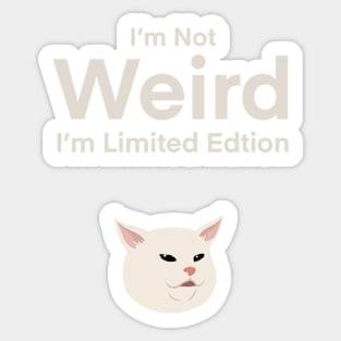 I'm Not Weird. I'm Limited Edition. | Cat | Quote | Cute | Funny | Memes | Gift | Sticker